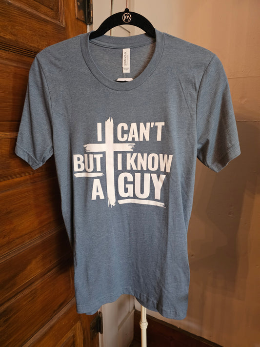 I Can't But I Know A Guy Tee